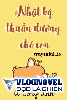 Nhật Ký Thuần Dưỡng Chó Con