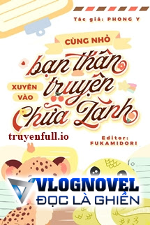 Cùng Nhỏ Bạn Thân Xuyên Vào Truyện Chữa Lành