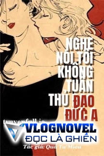 Nghe Nói Tôi Không Tuân Thủ Đạo Đức A